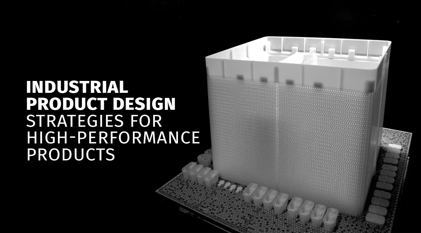 Industrial Product Design Strategies for High-Performance Products